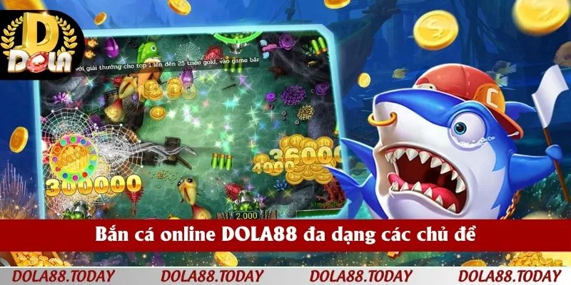 Bắn cá online DOLA88 đa dạng các chủ đề