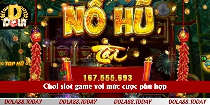 Chơi slot game với mức cược phù hợp