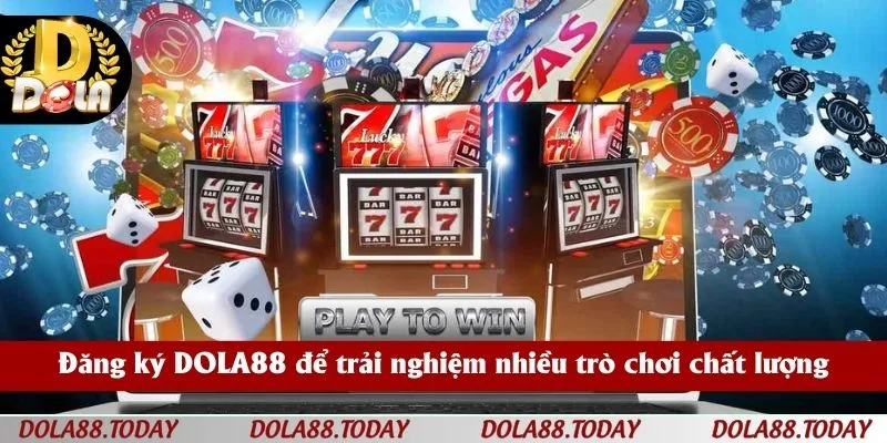 Đăng ký DOLA88 để trải nghiệm nhiều trò chơi chất lượng