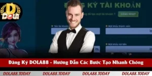 Đăng Ký DOLA88 - Hướng Dẫn Các Bước Tạo Nhanh Chóng