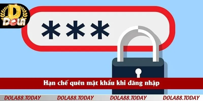 Hạn chế quên mật khẩu khi đăng nhập