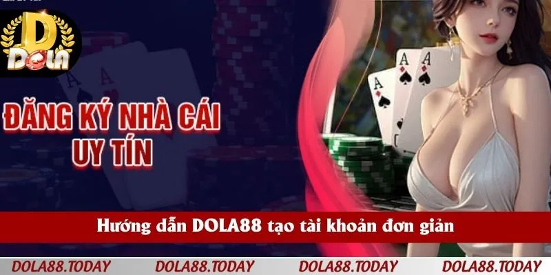 Hướng dẫn DOLA88 tạo tài khoản đơn giản