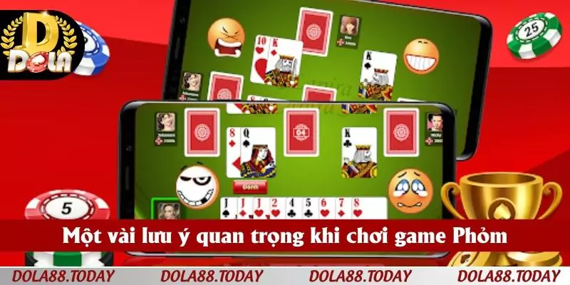 Một vài lưu ý quan trọng khi chơi game Phỏm