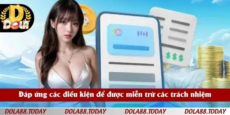 Đáp ứng các điều kiện để được miễn trừ các trách nhiệm
