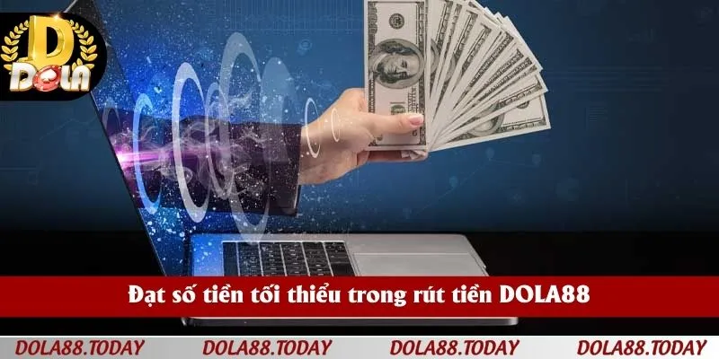 Đạt số tiền tối thiểu trong rút tiền DOLA88